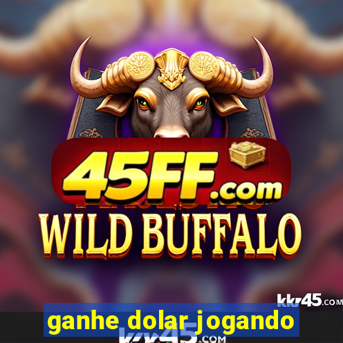 ganhe dolar jogando